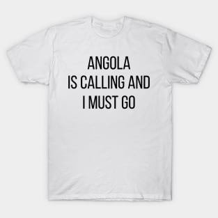 Angola is calling and I must go T-Shirt